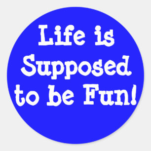 Life is Supposed to be Fun sticker