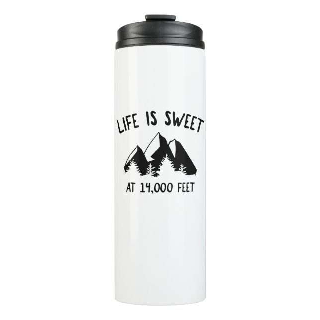 Life Is Sweet At 14,000 Feet Thermal Tumbler (Front)