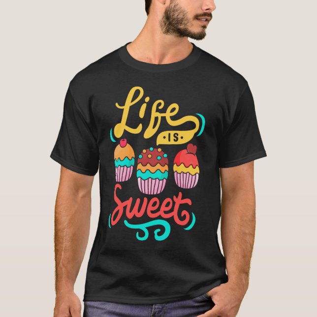 Life Is Sweet Baker Baking Cupcake T-Shirt (Front)