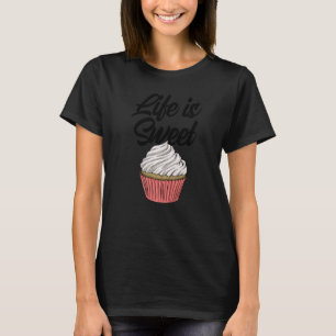 Life Is Sweet Cupcakes Women Baking Muffins Love T-Shirt