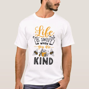Life Is Sweet When You Are Kind Happy Spring Honey T-Shirt