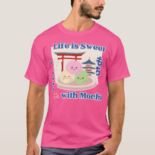 Life Is Sweet With Mochi T-Shirt