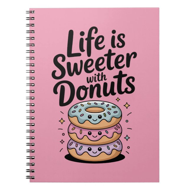 Life Is Sweeter With Doughnuts Notebook (Front)