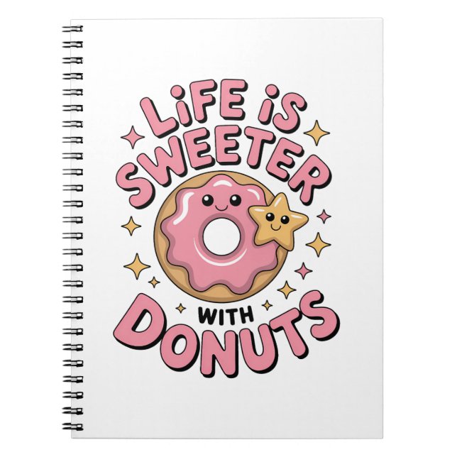 Life Is Sweeter With Doughnuts Notebook (Front)