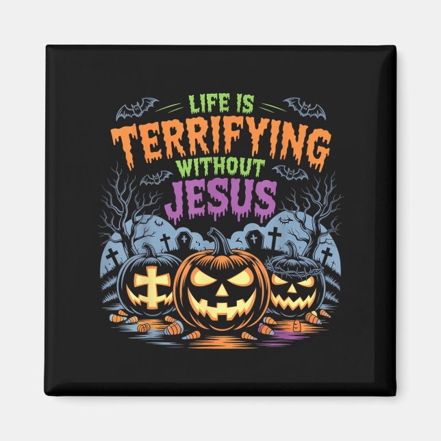 Life Is Terrifying Without Jesus Christian Hallowe Magnet (Front)