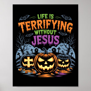 Life Is Terrifying Without Jesus Christian Hallowe Poster