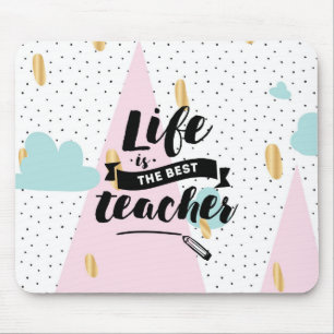 Life is the Best Teacher Mouse Mat