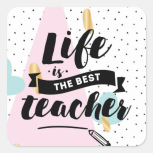 Life is the Best Teacher Square Sticker