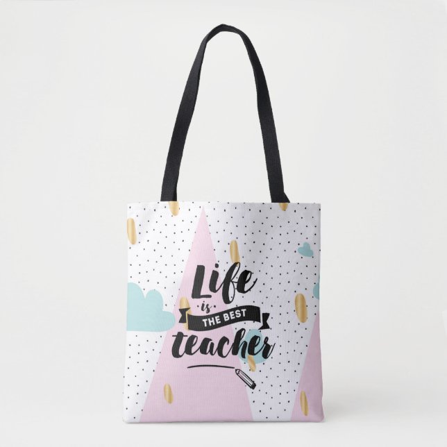 Life is the Best Teacher Tote Bag (Front)