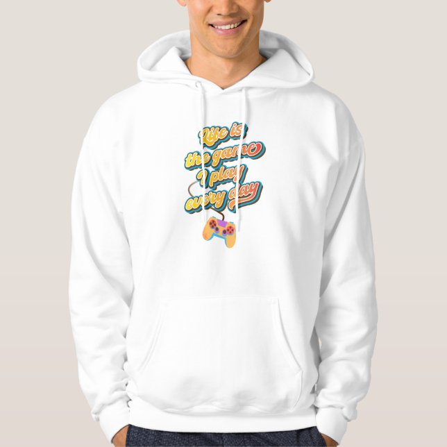 Life is the game I play every day Hoodie (Front)