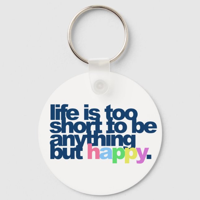 Life is too short be anything but happy Keychain (Front)