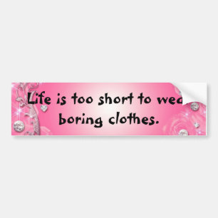 Life is too short bumper sticker