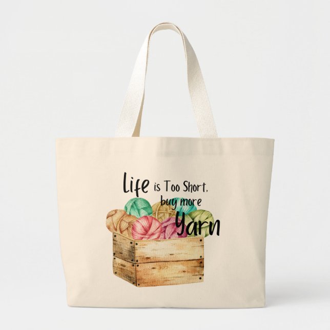 Life is Too Short, Buy More Yarn Large Tote Bag (Front)