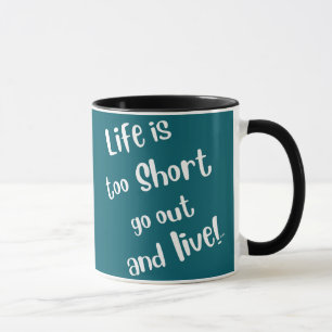 "Life Is Too Short" Coffee Mug