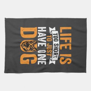 Life Is Too Short Dog Lover Graphic_1 Tea Towel