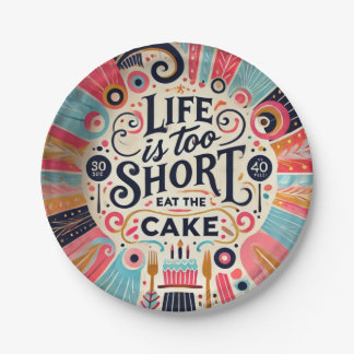 Life Is Too Short, Eat the Cake  Paper Plate