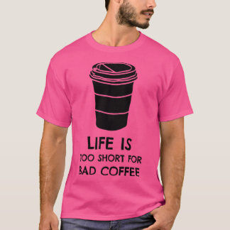 Life is too Short for Bad Coffee Black Print T-Shirt