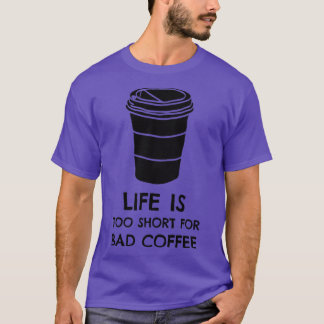 Life is too Short for Bad Coffee Black Print T-Shirt