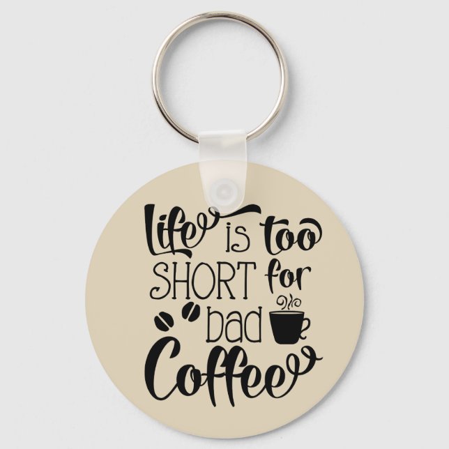 Life is too short for bad coffee key chain (Front)