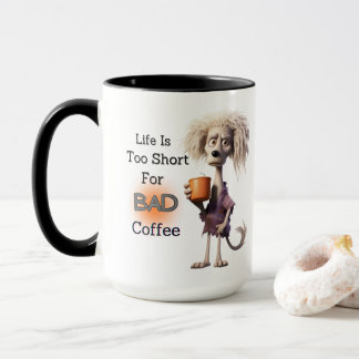 LIFE IS TOO SHORT FOR BAD COFFEE MUG