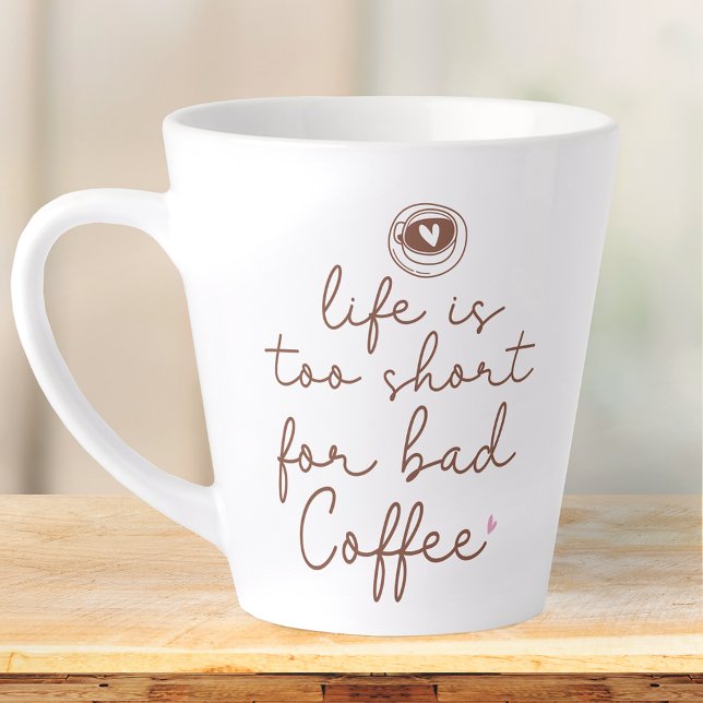 Life Is Too Short for Bad Coffee Quote Latte Mug (Creator Uploaded)
