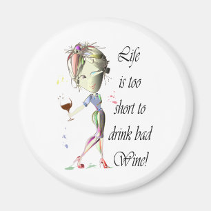 Life is too short for bad Wine, Humorous Gifts Magnet
