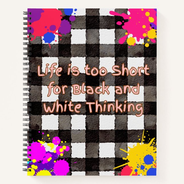 Life is too short for Black and White Thinking Notebook (Front)