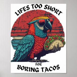 Life is Too Short For Boring Tacos Spicy Parrot Poster