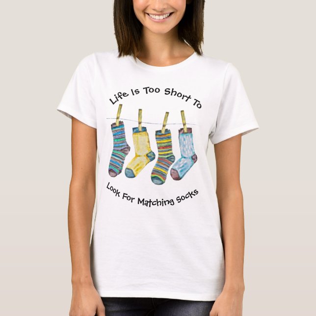 Life is Too Short For Matching Socks Fun T-Shirt (Front)
