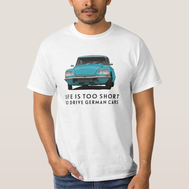 Life is too short... German cars - DS T-Shirt (Front)