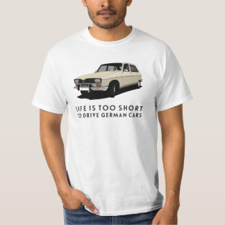 Life is too short.. German cars - R16 T-Shirt