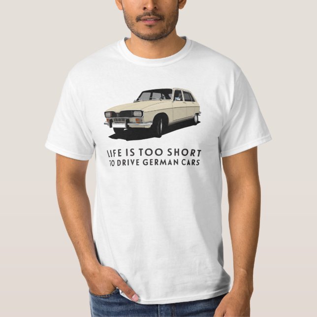 Life is too short.. German cars - R16 T-Shirt (Front)