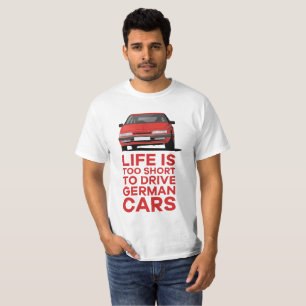 Life is too short - German cars - XM T-Shirt