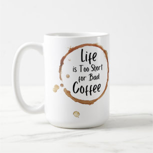Life is too Short Mug 15 oz