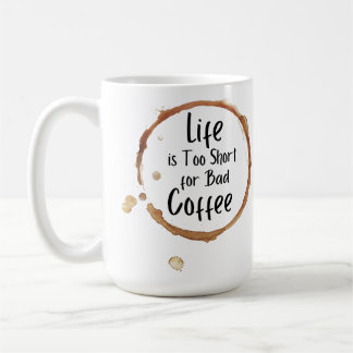 Life is too Short Mug 15 oz