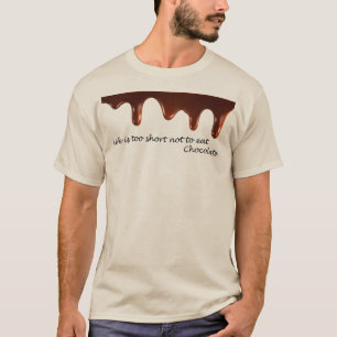 Life is too short not to eat Chocolate T-Shirt