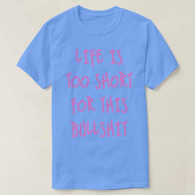 Life is too short T-Shirt (Design Front)