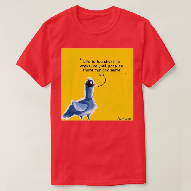 Life is too short to argue Piko the pigeon quote 2 T-Shirt (Design Front)