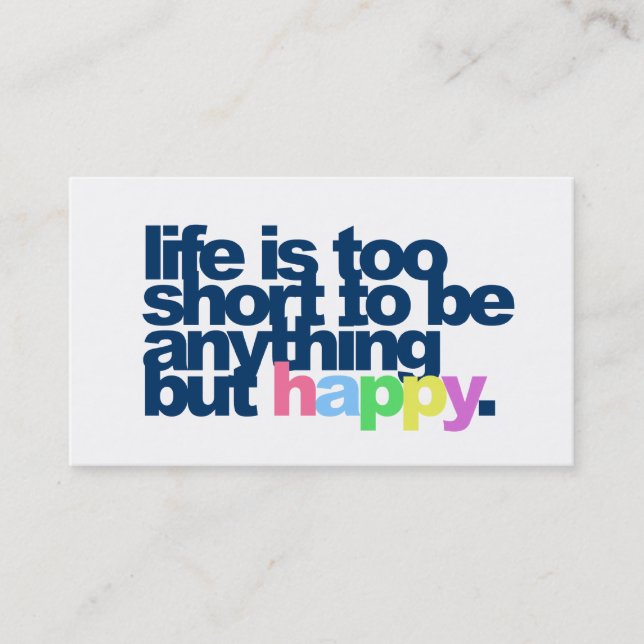 Life is too short to be anything but happy business card (Front)