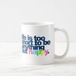 Life is too short to be anything but happy mug