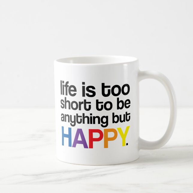 Life is too short to be anything but HAPPY Mug (Right)