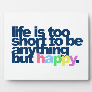 Life is too short to be anything but happy plaque