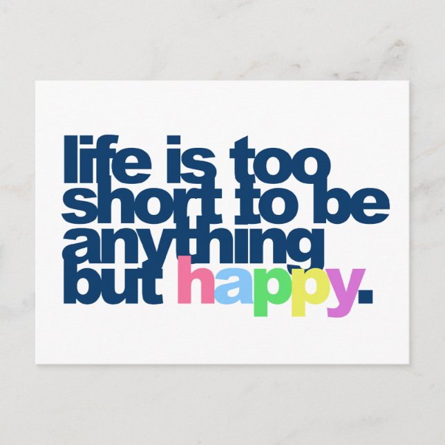 Life is too short to be anything but happy. postcard (Front)