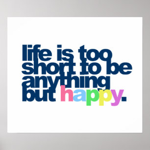 Life is too short to be anything but happy. poster