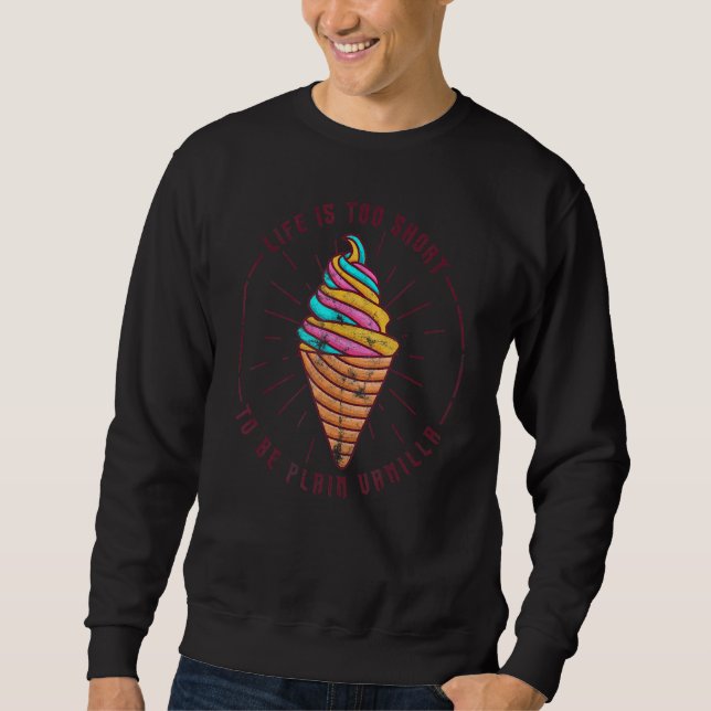 Life Is Too Short To Be Plain Vanilla Sweatshirt (Front)