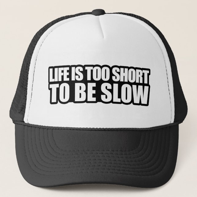 Life is too short to be slow trucker hat (Front)