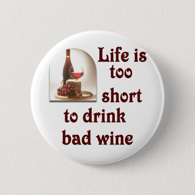 Life is too short to drink bad wine #2 6 cm round badge (Front)
