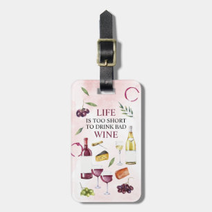 Life is too Short to Drink Bad Wine Gallery Wrap P Luggage Tag