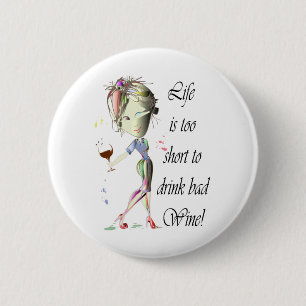 Life is too short to drink bad Wine! Humorous Gift 6 Cm Round Badge