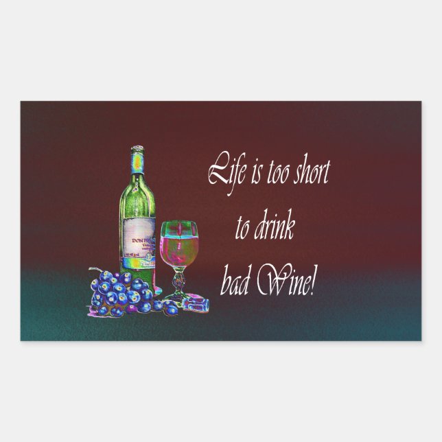 Life is too short to drink bad Wine! Humorous Gift Rectangular Sticker (Front)